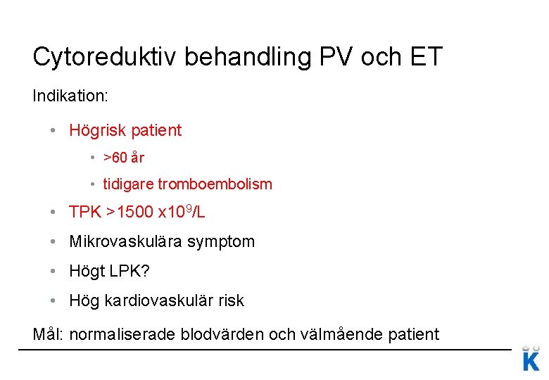 Cytoreduktiv behandling PV och ET Indikation: • Högrisk patient • >60 år • tidigare