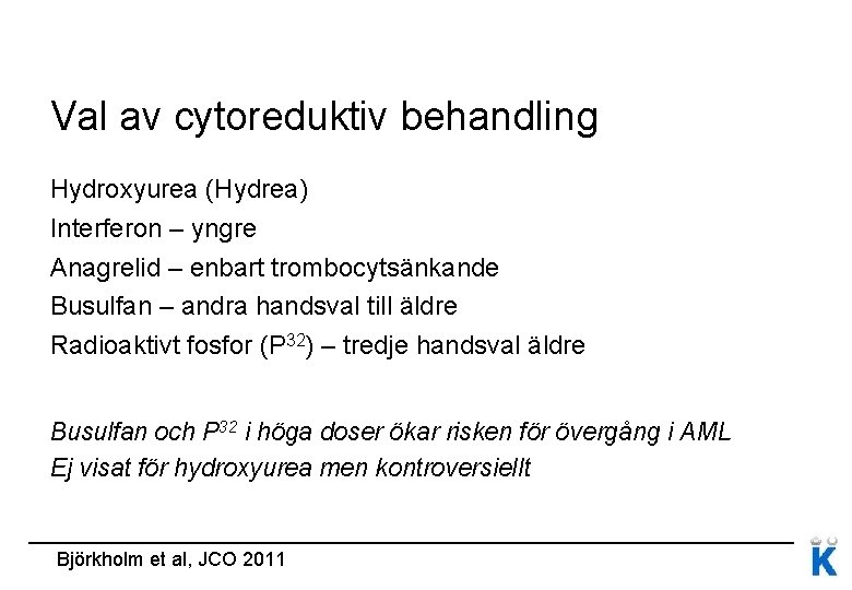 Val av cytoreduktiv behandling Hydroxyurea (Hydrea) Interferon – yngre Anagrelid – enbart trombocytsänkande Busulfan