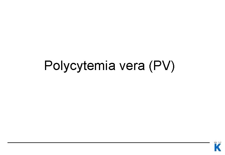 Polycytemia vera (PV) Polycytemia vera (PV)