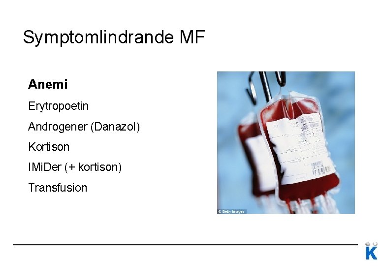 Symptomlindrande MF Anemi Erytropoetin Androgener (Danazol) Kortison IMi. Der (+ kortison) Transfusion 