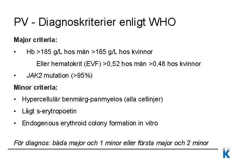 PV - Diagnoskriterier enligt WHO Major criteria: • Hb >185 g/L hos män >165