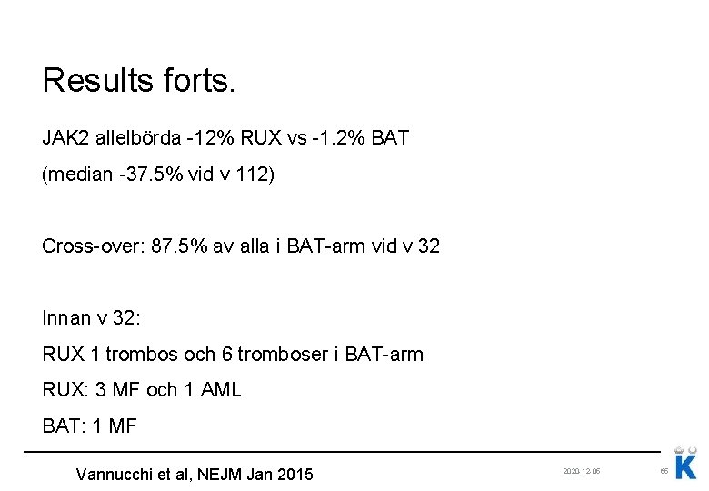 Results forts. JAK 2 allelbörda -12% RUX vs -1. 2% BAT (median -37. 5%