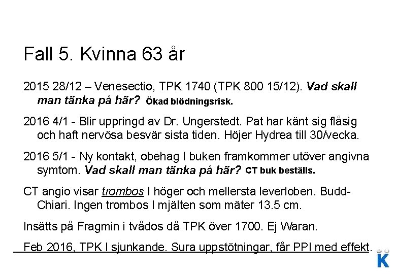 Fall 5. Kvinna 63 år 2015 28/12 – Venesectio, TPK 1740 (TPK 800 15/12).