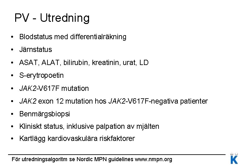PV - Utredning • Blodstatus med differentialräkning • Järnstatus • ASAT, ALAT, bilirubin, kreatinin, PV - Utredning • Blodstatus med differentialräkning • Järnstatus • ASAT, ALAT, bilirubin, kreatinin,