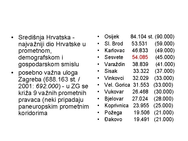 • Središnja Hrvatska najvažniji dio Hrvatske u prometnom, demografskom i gospodarskom smislu • • Središnja Hrvatska najvažniji dio Hrvatske u prometnom, demografskom i gospodarskom smislu •