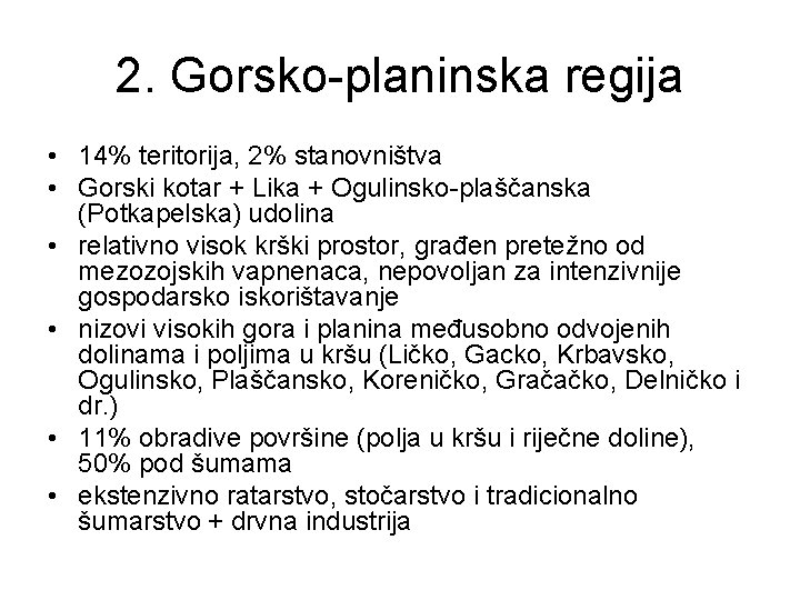 2. Gorsko-planinska regija • 14% teritorija, 2% stanovništva • Gorski kotar + Lika + 2. Gorsko-planinska regija • 14% teritorija, 2% stanovništva • Gorski kotar + Lika +