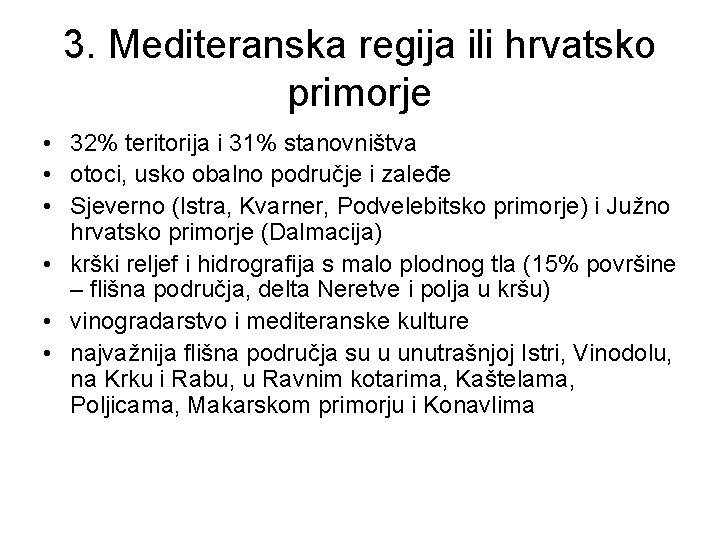 3. Mediteranska regija ili hrvatsko primorje • 32% teritorija i 31% stanovništva • otoci, 3. Mediteranska regija ili hrvatsko primorje • 32% teritorija i 31% stanovništva • otoci,