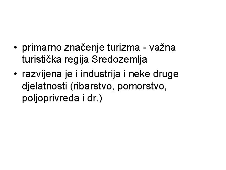 • primarno značenje turizma - važna turistička regija Sredozemlja • razvijena je i • primarno značenje turizma - važna turistička regija Sredozemlja • razvijena je i