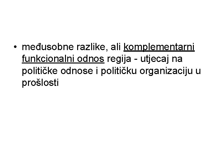 • međusobne razlike, ali komplementarni funkcionalni odnos regija - utjecaj na političke odnose • međusobne razlike, ali komplementarni funkcionalni odnos regija - utjecaj na političke odnose