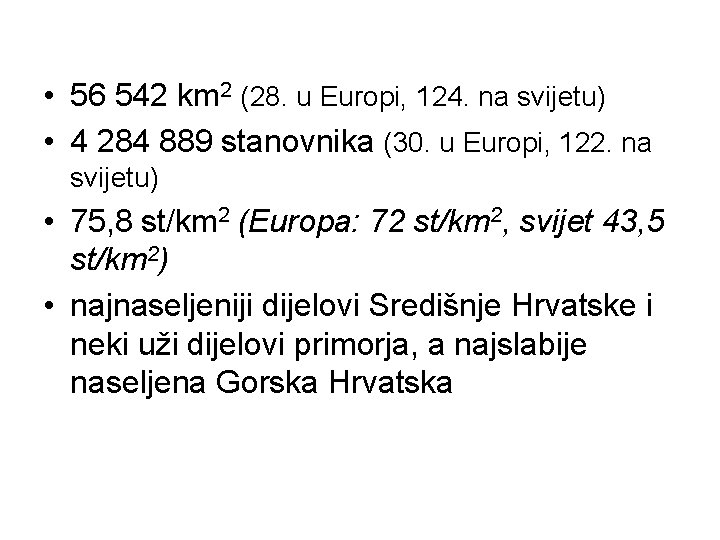 • 56 542 km 2 (28. u Europi, 124. na svijetu) • 4 • 56 542 km 2 (28. u Europi, 124. na svijetu) • 4