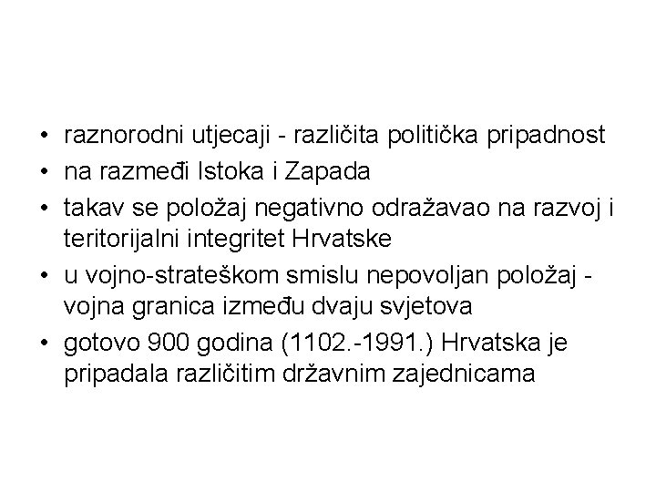 • raznorodni utjecaji - različita politička pripadnost • na razmeđi Istoka i Zapada • raznorodni utjecaji - različita politička pripadnost • na razmeđi Istoka i Zapada