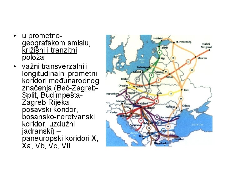 • u prometnogeografskom smislu, križišni i tranzitni položaj • važni transverzalni i longitudinalni • u prometnogeografskom smislu, križišni i tranzitni položaj • važni transverzalni i longitudinalni