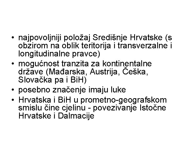 • najpovoljniji položaj Središnje Hrvatske (s obzirom na oblik teritorija i transverzalne i • najpovoljniji položaj Središnje Hrvatske (s obzirom na oblik teritorija i transverzalne i
