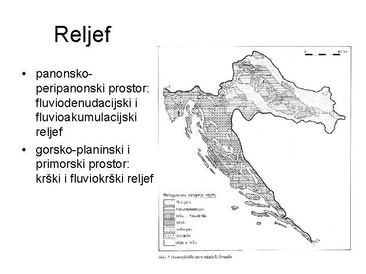 Reljef • panonskoperipanonski prostor: fluviodenudacijski i fluvioakumulacijski reljef • gorsko-planinski i primorski prostor: krški Reljef • panonskoperipanonski prostor: fluviodenudacijski i fluvioakumulacijski reljef • gorsko-planinski i primorski prostor: krški