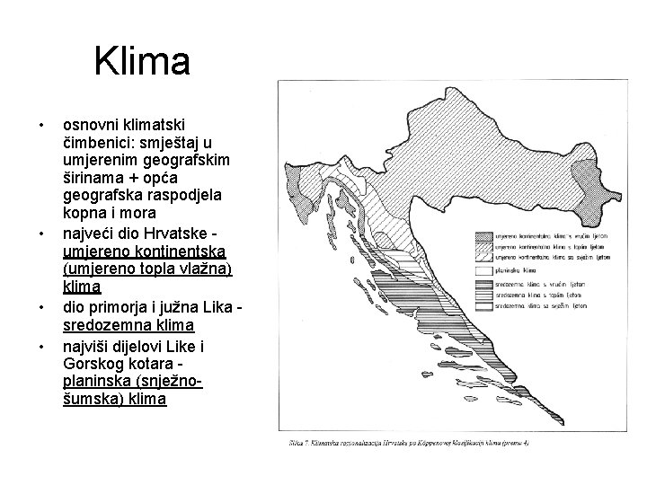 Klima • • osnovni klimatski čimbenici: smještaj u umjerenim geografskim širinama + opća geografska Klima • • osnovni klimatski čimbenici: smještaj u umjerenim geografskim širinama + opća geografska