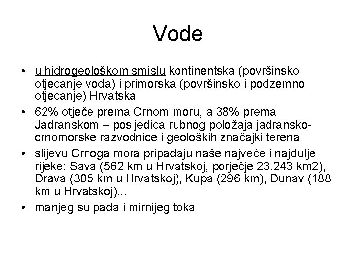 Vode • u hidrogeološkom smislu kontinentska (površinsko otjecanje voda) i primorska (površinsko i podzemno Vode • u hidrogeološkom smislu kontinentska (površinsko otjecanje voda) i primorska (površinsko i podzemno