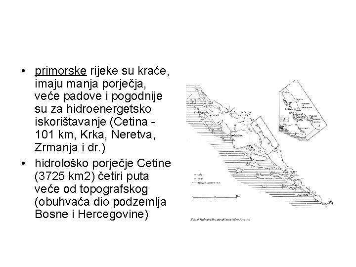 • primorske rijeke su kraće, imaju manja porječja, veće padove i pogodnije su • primorske rijeke su kraće, imaju manja porječja, veće padove i pogodnije su