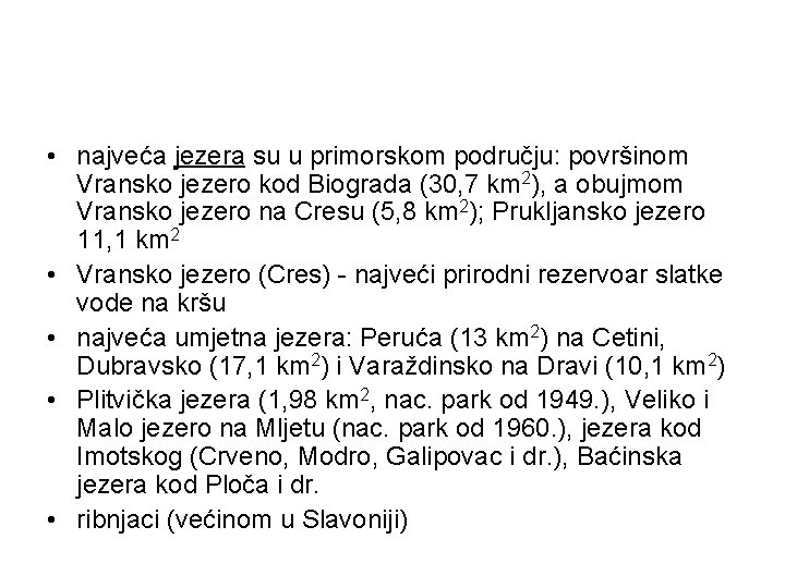 • najveća jezera su u primorskom području: površinom Vransko jezero kod Biograda (30, • najveća jezera su u primorskom području: površinom Vransko jezero kod Biograda (30,