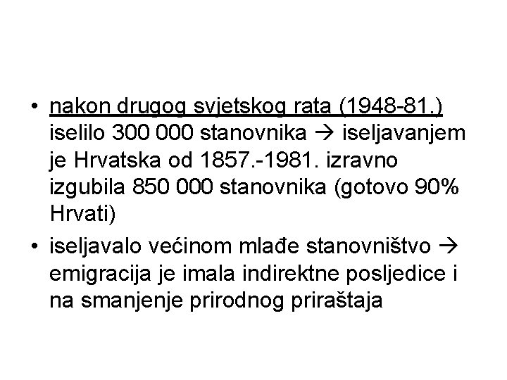 • nakon drugog svjetskog rata (1948 -81. ) iselilo 300 000 stanovnika iseljavanjem • nakon drugog svjetskog rata (1948 -81. ) iselilo 300 000 stanovnika iseljavanjem