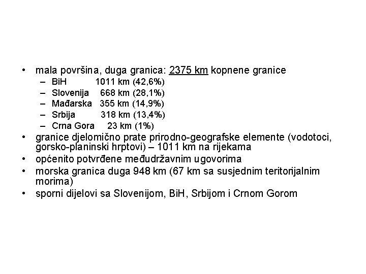 • mala površina, duga granica: 2375 km kopnene granice – – – Bi. • mala površina, duga granica: 2375 km kopnene granice – – – Bi.