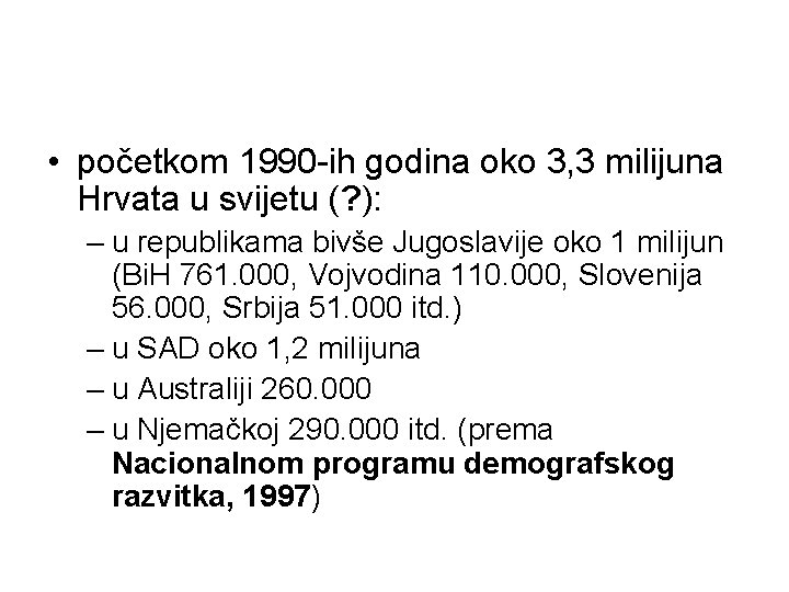 • početkom 1990 -ih godina oko 3, 3 milijuna Hrvata u svijetu (? • početkom 1990 -ih godina oko 3, 3 milijuna Hrvata u svijetu (?