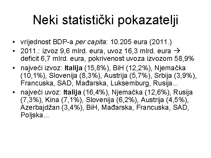 Neki statistički pokazatelji • vrijednost BDP-a per capita: 10. 205 eura (2011. ) • Neki statistički pokazatelji • vrijednost BDP-a per capita: 10. 205 eura (2011. ) •