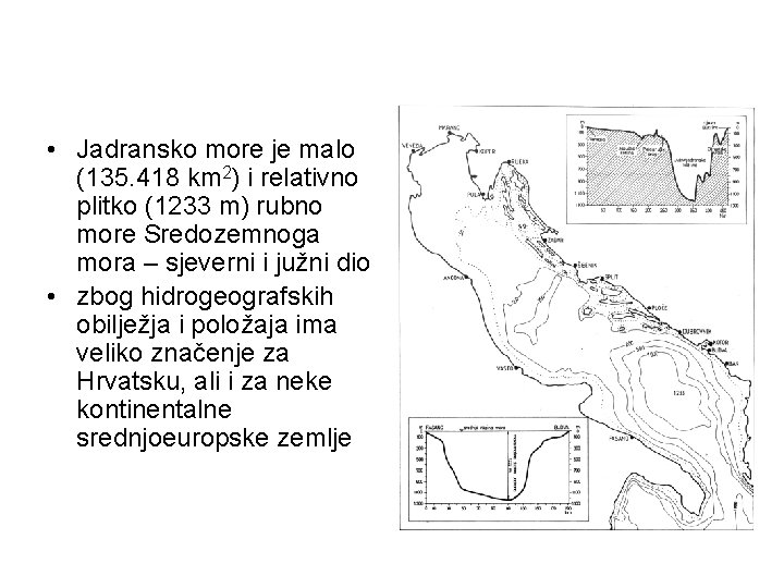 • Jadransko more je malo (135. 418 km 2) i relativno plitko (1233 • Jadransko more je malo (135. 418 km 2) i relativno plitko (1233