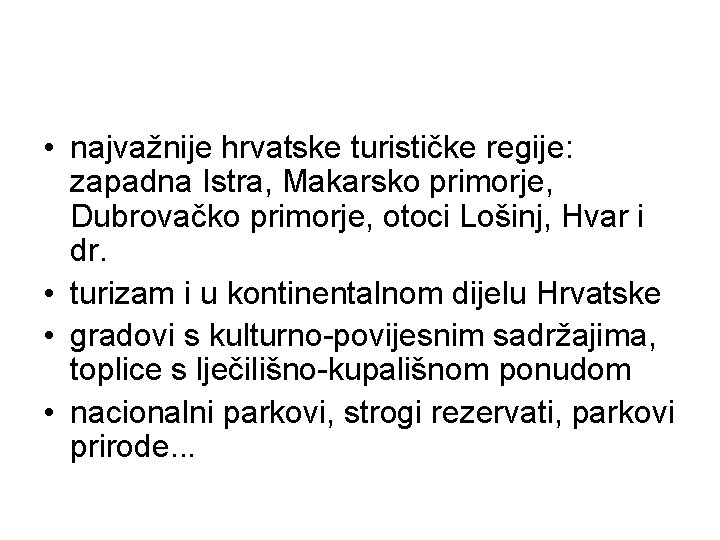 • najvažnije hrvatske turističke regije: zapadna Istra, Makarsko primorje, Dubrovačko primorje, otoci Lošinj, • najvažnije hrvatske turističke regije: zapadna Istra, Makarsko primorje, Dubrovačko primorje, otoci Lošinj,