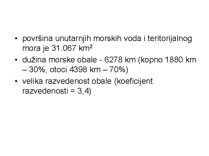 • površina unutarnjih morskih voda i teritorijalnog mora je 31. 067 km 2 • površina unutarnjih morskih voda i teritorijalnog mora je 31. 067 km 2
