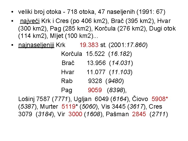 • veliki broj otoka - 718 otoka, 47 naseljenih (1991: 67) • najveći • veliki broj otoka - 718 otoka, 47 naseljenih (1991: 67) • najveći