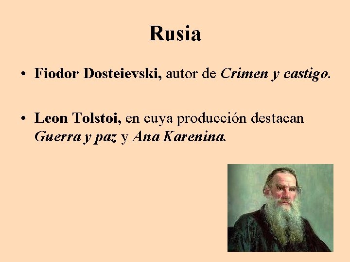 Rusia • Fiodor Dosteievski, autor de Crimen y castigo. • Leon Tolstoi, en cuya