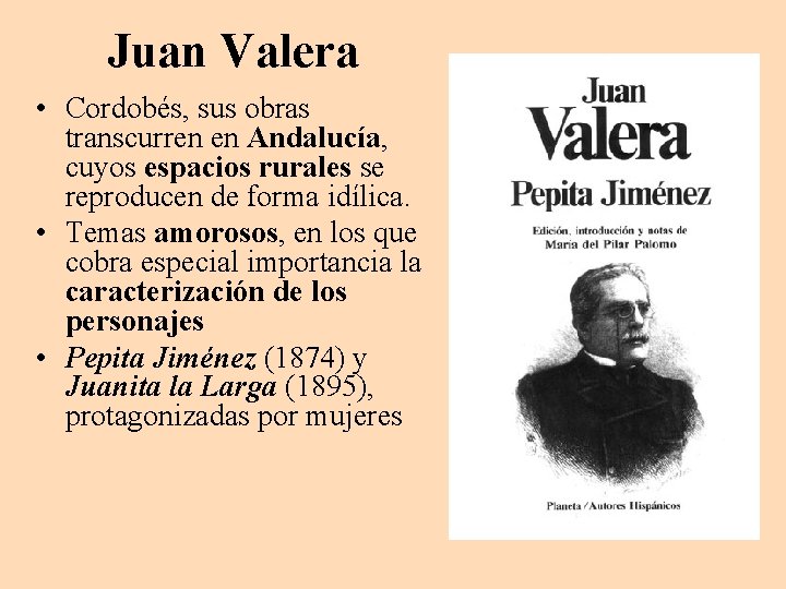 Juan Valera • Cordobés, sus obras transcurren en Andalucía, cuyos espacios rurales se reproducen