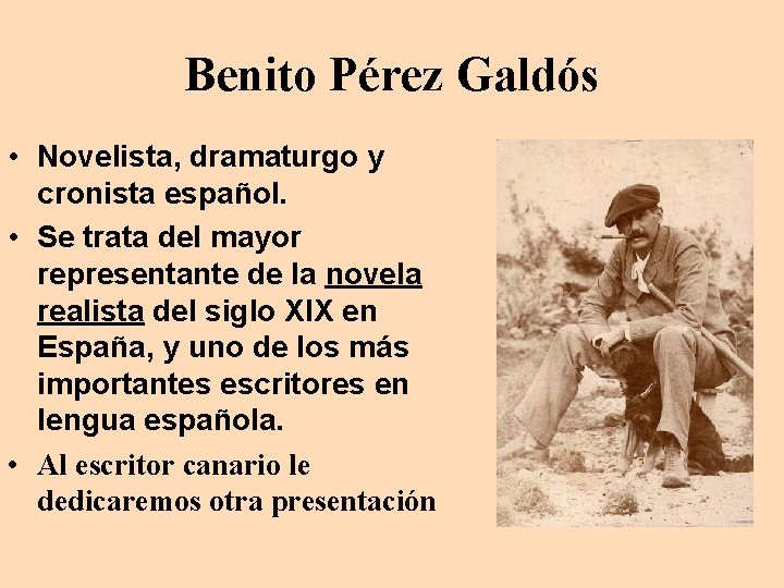 Benito Pérez Galdós • Novelista, dramaturgo y cronista español. • Se trata del mayor