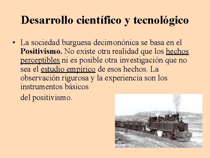 Desarrollo científico y tecnológico • La sociedad burguesa decimonónica se basa en el Positivismo.