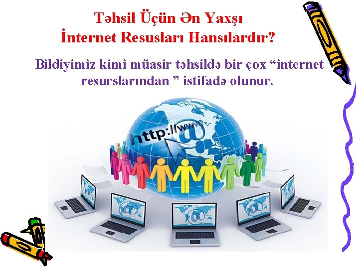 Təhsil Üçün Ən Yaxşı İnternet Resusları Hansılardır? Bildiyimiz kimi müasir təhsildə bir çox “internet Təhsil Üçün Ən Yaxşı İnternet Resusları Hansılardır? Bildiyimiz kimi müasir təhsildə bir çox “internet