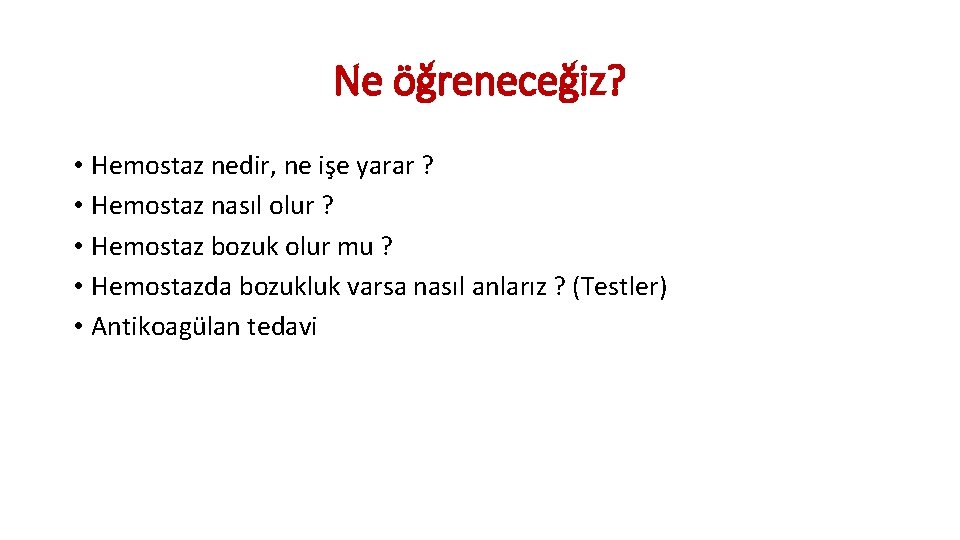 Ne öğreneceğiz? • Hemostaz nedir, ne işe yarar ? • Hemostaz nasıl olur ?