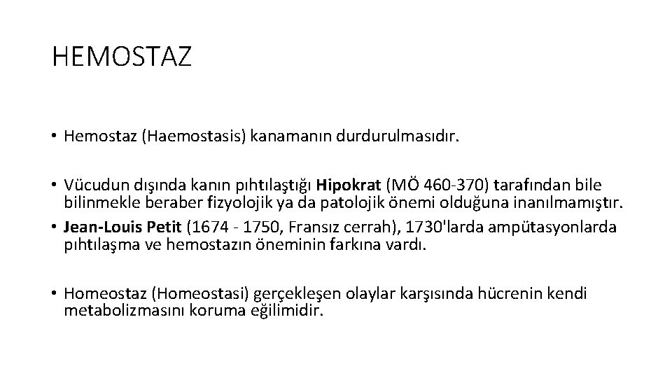 HEMOSTAZ • Hemostaz (Haemostasis) kanamanın durdurulmasıdır. • Vücudun dışında kanın pıhtılaştığı Hipokrat (MÖ 460