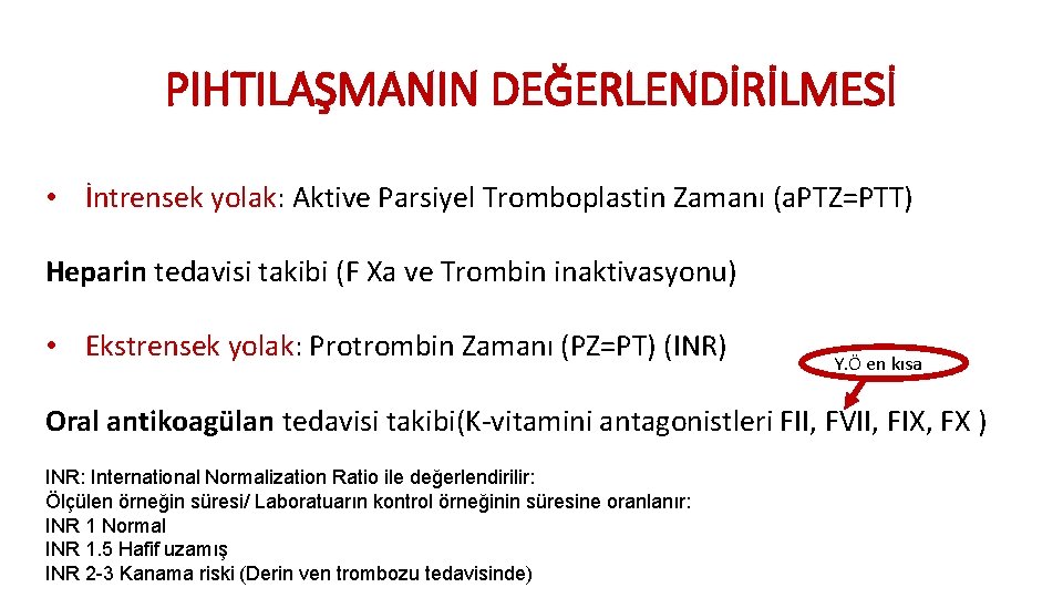 PIHTILAŞMANIN DEĞERLENDİRİLMESİ • İntrensek yolak: Aktive Parsiyel Tromboplastin Zamanı (a. PTZ=PTT) Heparin tedavisi takibi