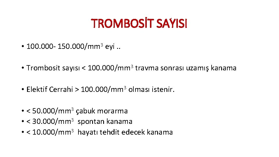 TROMBOSİT SAYISI • 100. 000 - 150. 000/mm 3 eyi. . • Trombosit sayısı