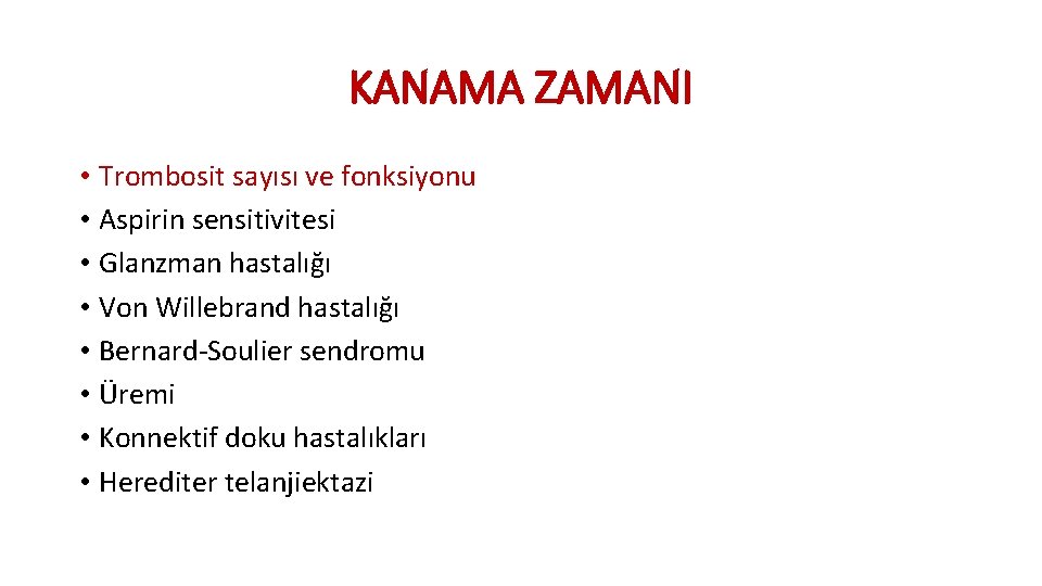 KANAMA ZAMANI • Trombosit sayısı ve fonksiyonu • Aspirin sensitivitesi • Glanzman hastalığı •