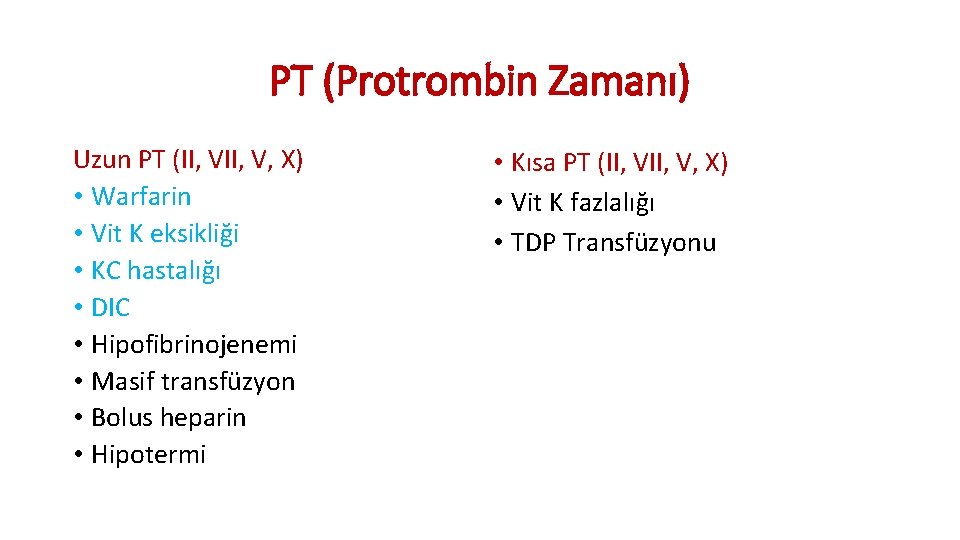 PT (Protrombin Zamanı) Uzun PT (II, V, X) • Warfarin • Vit K eksikliği