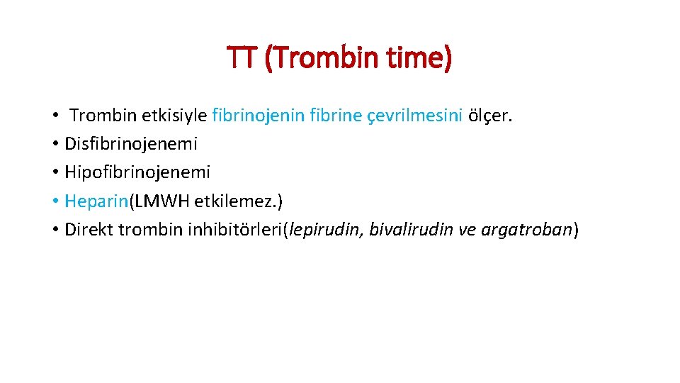 TT (Trombin time) • Trombin etkisiyle fibrinojenin fibrine çevrilmesini ölçer. • Disfibrinojenemi • Hipofibrinojenemi