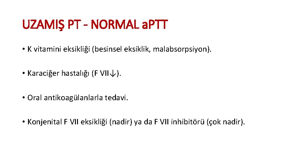 UZAMIŞ PT - NORMAL a. PTT • K vitamini eksikliği (besinsel eksiklik, malabsorpsiyon). •