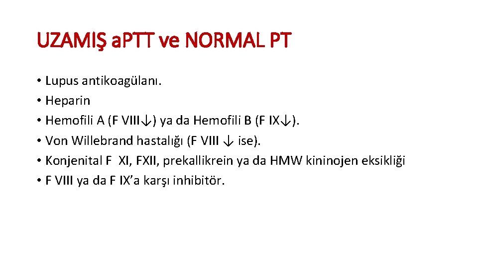 UZAMIŞ a. PTT ve NORMAL PT • Lupus antikoagülanı. • Heparin • Hemofili A