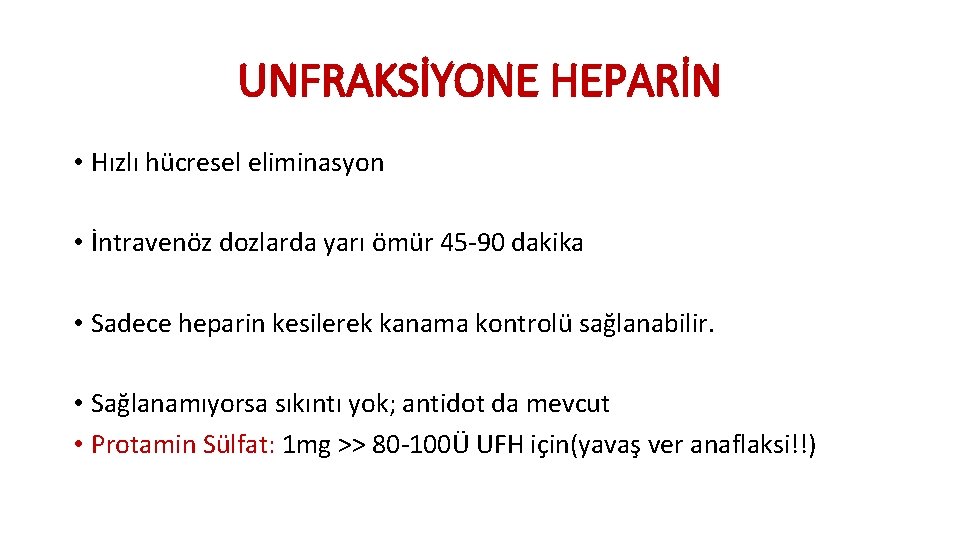 UNFRAKSİYONE HEPARİN • Hızlı hücresel eliminasyon • İntravenöz dozlarda yarı ömür 45 -90 dakika