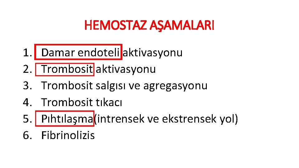 HEMOSTAZ AŞAMALARI 1. 2. 3. 4. 5. 6. Damar endoteli aktivasyonu Trombosit salgısı ve