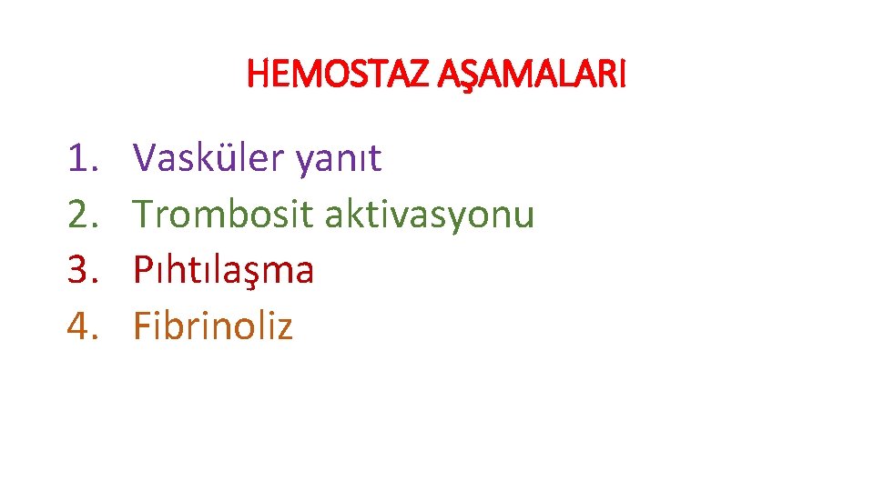 HEMOSTAZ AŞAMALARI 1. 2. 3. 4. Vasküler yanıt Trombosit aktivasyonu Pıhtılaşma Fibrinoliz 