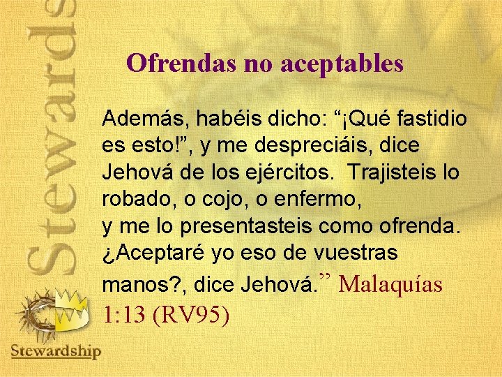 Ofrendas no aceptables Además, habéis dicho: “¡Qué fastidio es esto!”, y me despreciáis, dice Ofrendas no aceptables Además, habéis dicho: “¡Qué fastidio es esto!”, y me despreciáis, dice