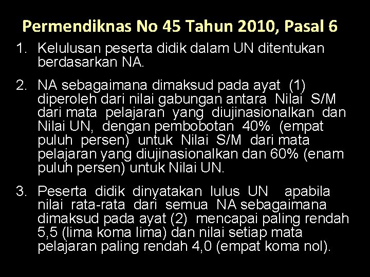Permendiknas No 45 Tahun 2010, Pasal 6 1. Kelulusan peserta didik dalam UN ditentukan
