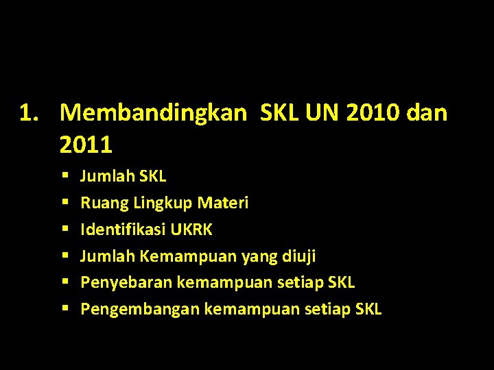 1. Membandingkan SKL UN 2010 dan 2011 § § § Jumlah SKL Ruang Lingkup